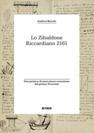 Lo zibaldone Riccardiano 2161. Una pratica di mercatura veneziana del primo Trecento - Andrea Bocchi